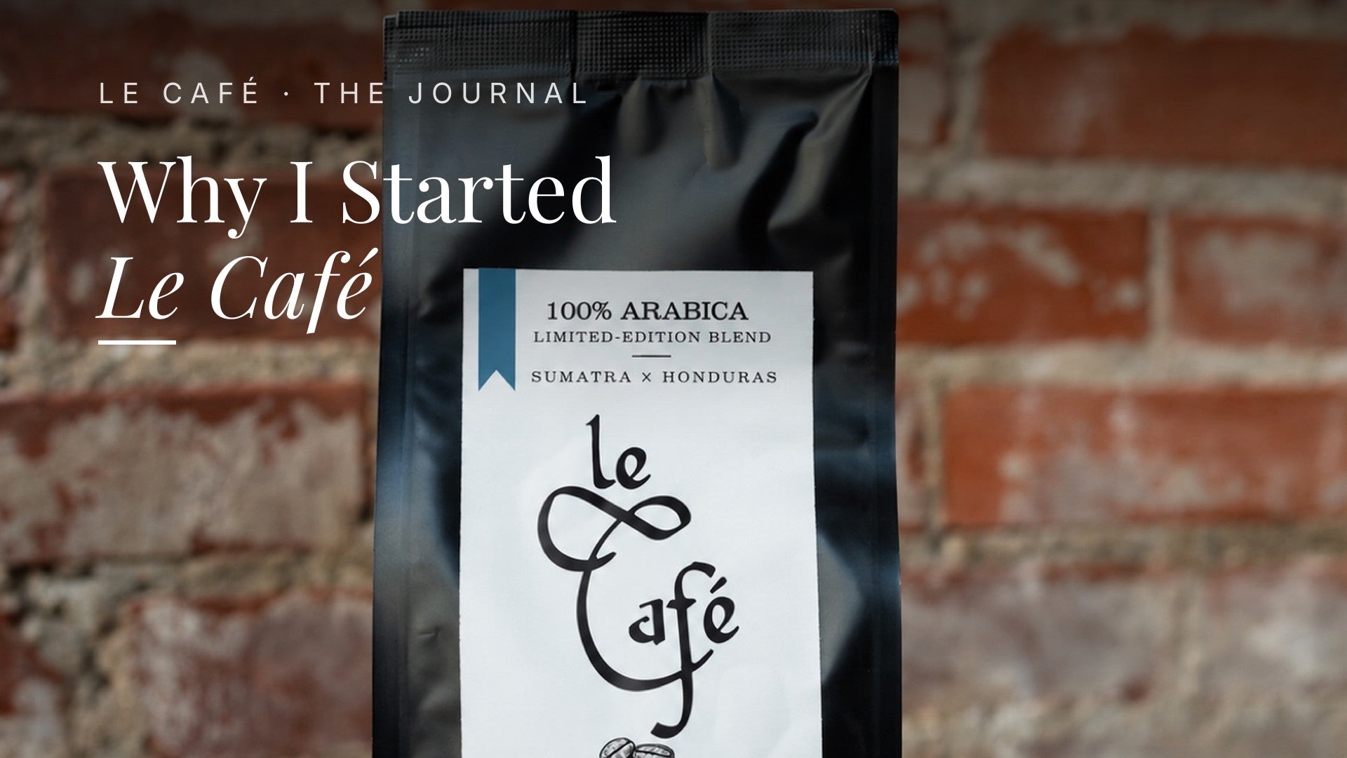 Le Café coffee bag against a brick wall, Le Café Journal header: Why I Started Le Café