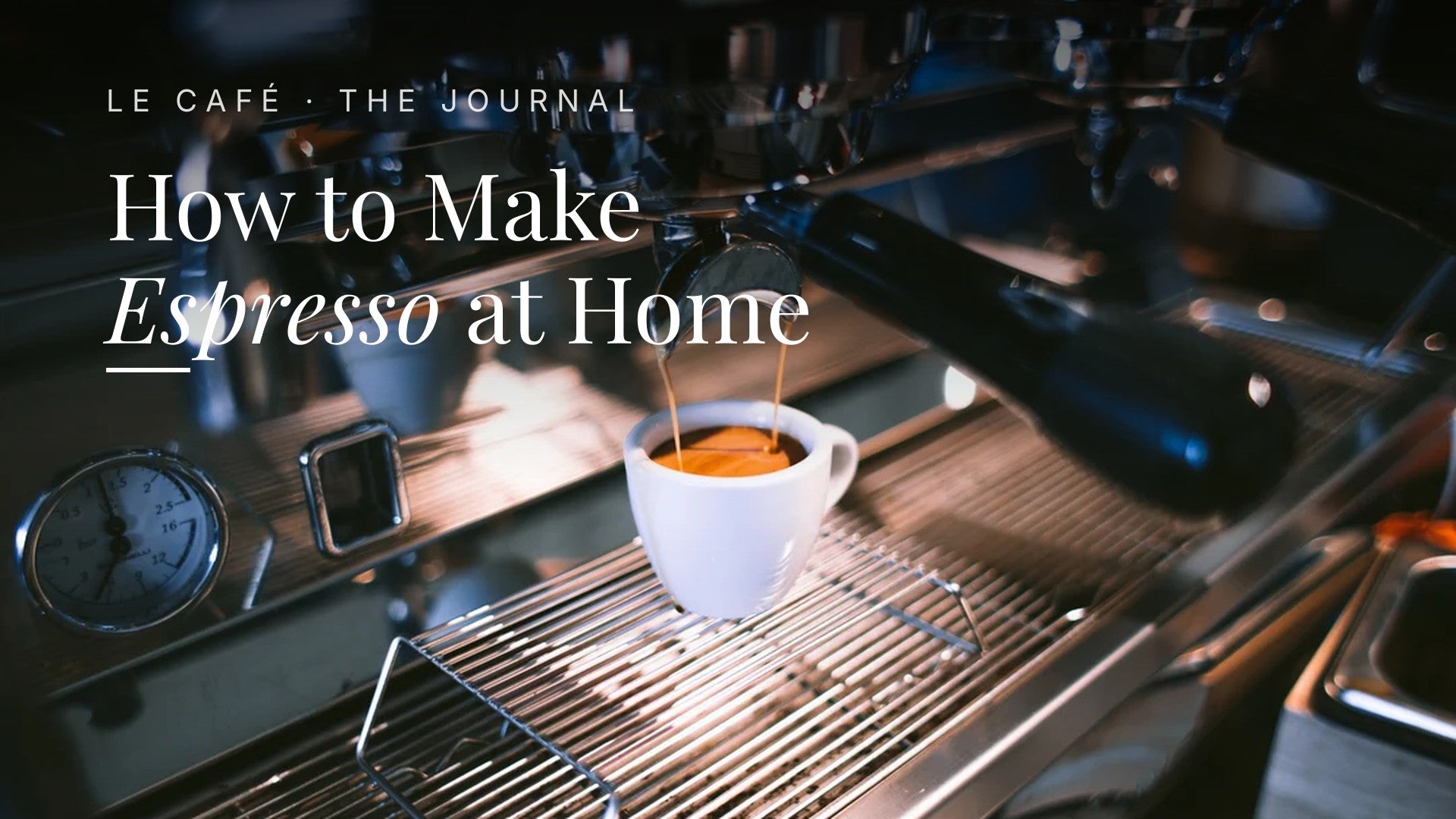 Espresso extracting into a white cup, Le Café Journal header: How to Make Espresso at Home